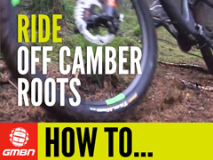 How To Ride Off Camber Roots Like A Pro